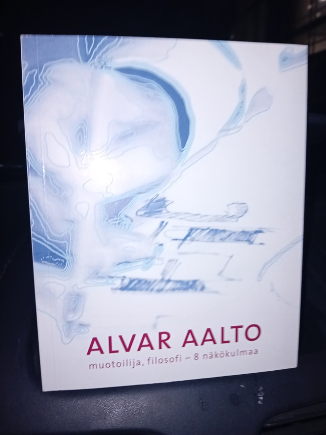 Alvar Aalto : muotoilija filosofi 8 näkökulmaa ( SIS POSTIKU