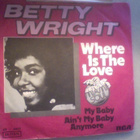 BETTY WRIGHT  ::  WHERE IS THE LOVE  ::  VINYYLI  7"    1975 - pikkukuva 1