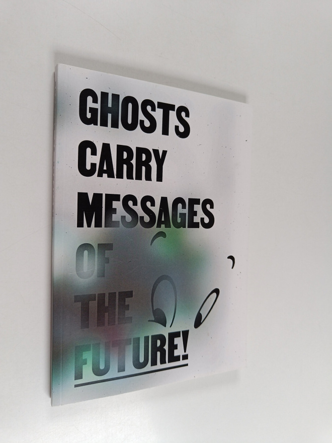 Ghosts carry messages of the future - studies in curating...