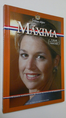 Arnold de Vries : Maxima : vijf jaar prinses der Nederlan...