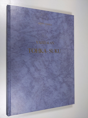 Seppo Tohka : Valkealan Tohka-suku ja Miettulan Horppu-su...