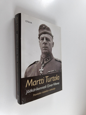 Martti Turtola : Jääkärikenraali Einar Vihma : Ihantalan ...
