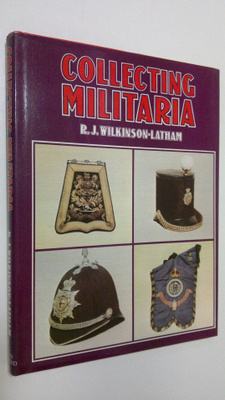 R. J. Wilkinson-Latham : Collecting militaria
