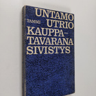 Untamo Utrio : Kauppatavarana sivistys : Pohdintaa ja mie... - pikkukuva 1