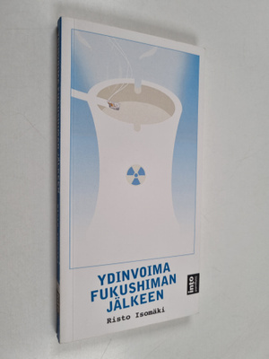 Risto Isomäki : Ydinvoima Fukushiman jälkeen