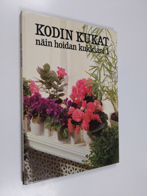 Salme (suom.) Kauppinen : Kodin kukat : Näin hoidan kukki...