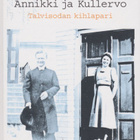 Katja Hyry (toim.): Annikki ja Kullervo - talvisodan kihlapa - pikkukuva 1