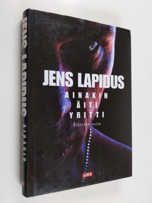 Jens Lapidus : Ainakin äiti yritti : rikostarinoita