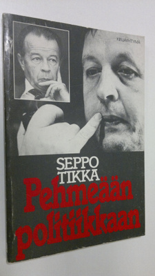 Seppo Tikka : Pehmeään politiikkaan