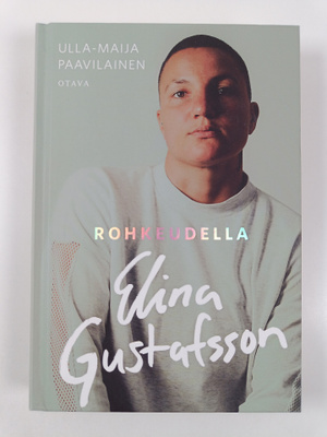Ulla-Maija Paavilainen : Rohkeudella Elina Gustafsson