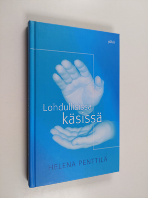 Helena Penttilä : Lohdullisissa käsissä