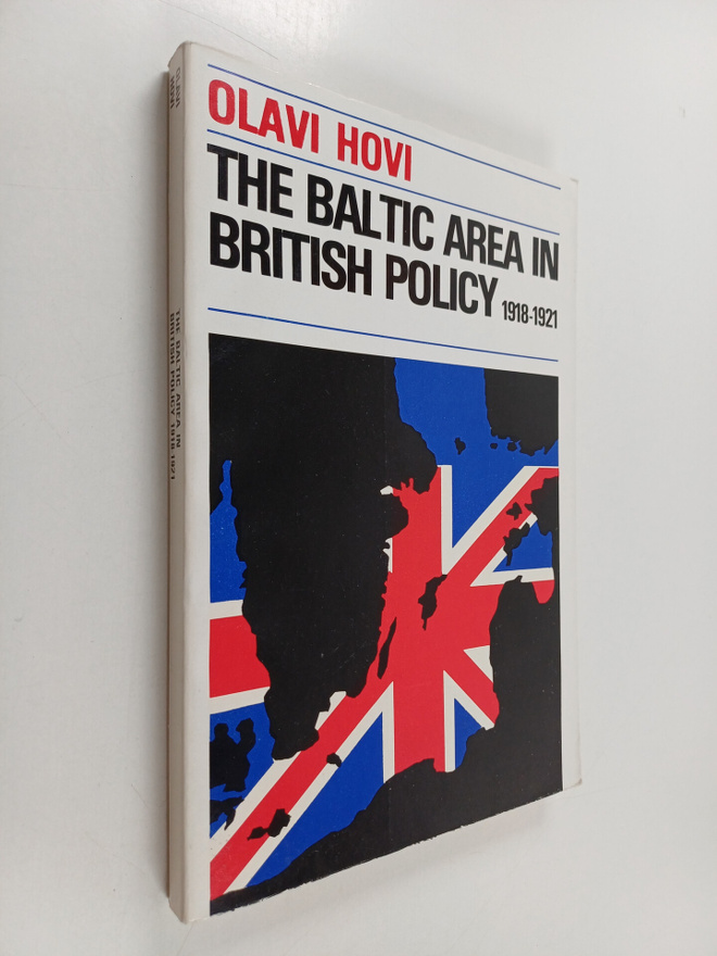 Olavi Hovi : The Baltic area in British policy 1918-1921,...