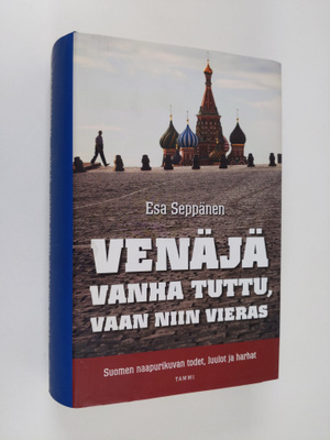 Esa Seppänen : Venäjä : vanha tuttu, vaan niin vieras : S...