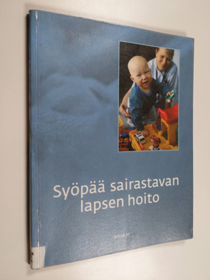 Syöpää sairastavan lapsen hoito : vuoroin sairaalassa, vu...