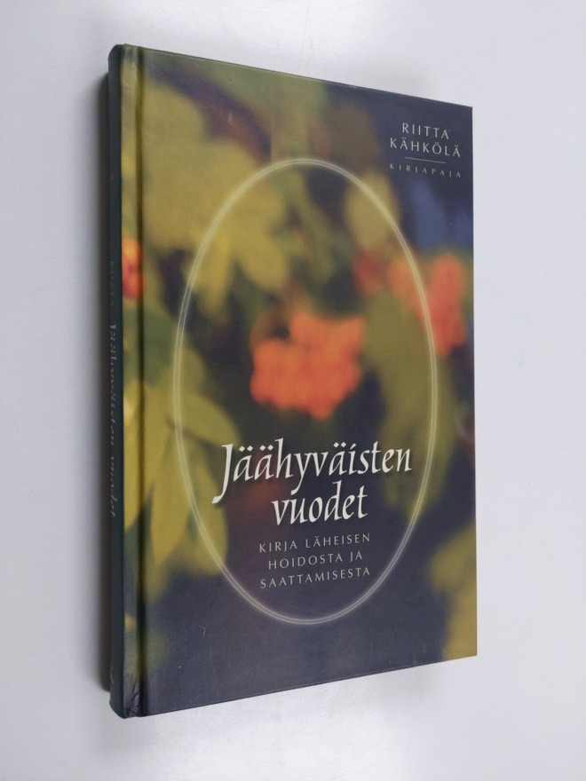 Riitta Kähkölä : Jäähyväisten vuodet : kirja läheisten ho...