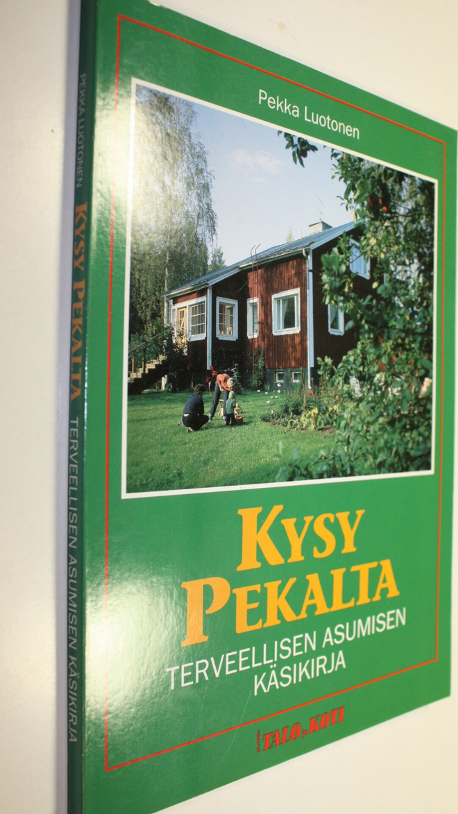 Pekka Luotonen : Kysy Pekalta : terveellisen asumisen käs...