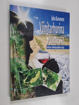 Juha Karvonen : Viinitarhurina Suomessa : arktisen viinin...