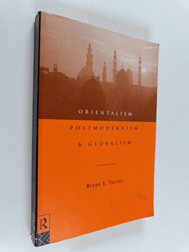 Bryan S. Turner : Orientalism, postmodernism and globalism