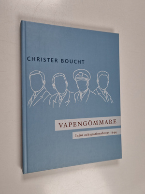 Christer Boucht : Vapengömmare - Inför ockupationshotet 1944