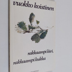 Vuokko Koistinen : Rakkaampi kivi, rakkaampi kukka - pikkukuva 1