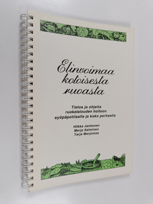 Hilkka Janhonen : Elinvoimaa kotoisesta ruoasta : tietoa ...