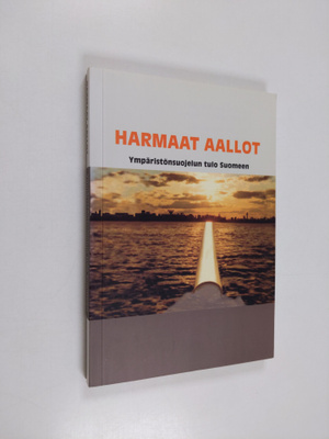 Harmaat aallot : ympäristönsuojelun tulo Suomeen
