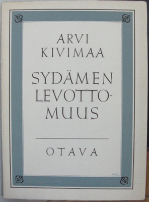 Arvi Kivimaa: Sydämen levottomuus, Otava 1954. 71 s.