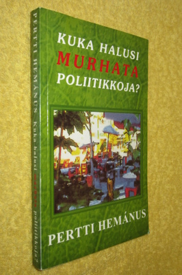 Pertti Hemanus - Kuka halusi murhata poliitikkoja ?