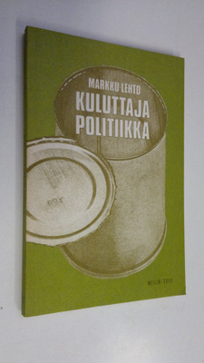 Markku Lehto : Kuluttajapolitiikka : mitä se on ja mihin ...