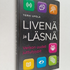 Terhi Upola : Livenä ja läsnä : verkon uudet juttutyypit - pikkukuva 1