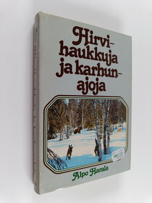 Alpo Harala : Hirvihaukkuja ja karhunajoja