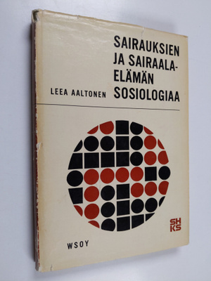 Leea Inkeri Aaltonen : Sairauksien ja sairaalaelämän sosi...