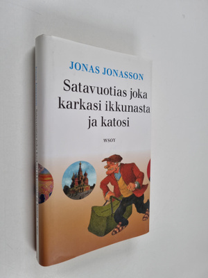 Jonas Jonasson : Satavuotias joka karkasi ikkunasta ja ka...
