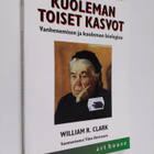 William R. Clark : Kuoleman toiset kasvot : vanhenemisen ... - pikkukuva 1