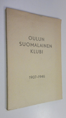 Aslak (toim.) Outakoski : Oulun suomalainen klubi 1907-1946