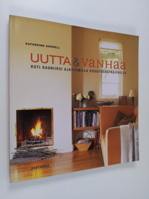 Katherine Sorrell : Uutta & vanhaa : koti kauniiksi ajatt...