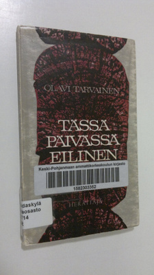 Olavi Tarvainen : Tässä päivässä eilinen : kolme vuosisat...