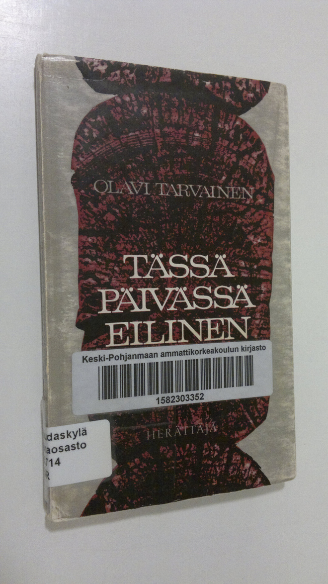 Olavi Tarvainen : Tässä päivässä eilinen : kolme vuosisat...