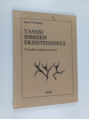 Jaana Parviainen : Tanssi ihmisen eksistenssissä - filoso...