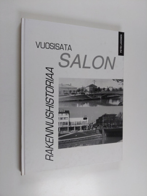 Petri Lavonen : Vuosisata Salon rakennushistoriaa : arkki...