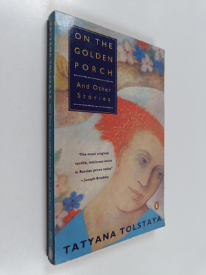 Tatyana Tolstaya : On the golden porch and other stories