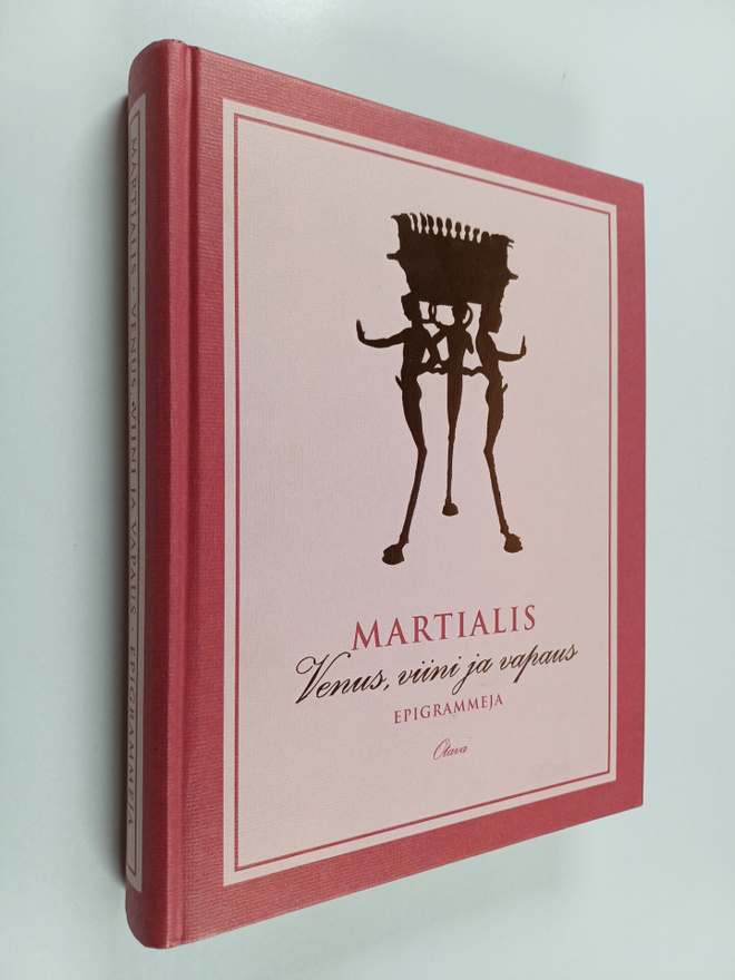 Marcus Valerius Martialis : Venus, viini ja vapaus : epig...
