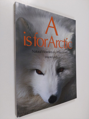 Wayne Lynch : A is for Arctic : Natural Wonders of Polar ...