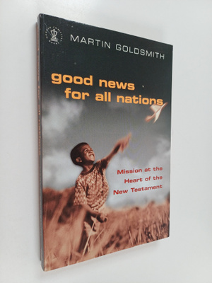 Martin Goldsmith : Good news for all nations : mission at...