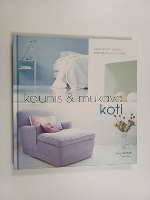 Jane Burdon : Kaunis & mukava koti : sisusta itsellesi ko...