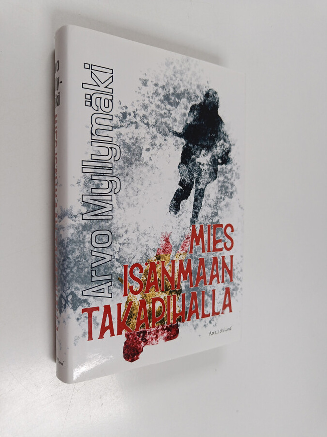 Arvo Myllymäki : Mies isänmaan takapihalla : historiallin...