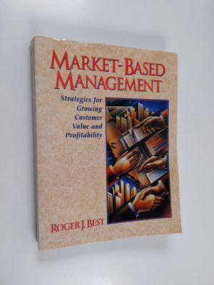 Roger J. Best : Market-based management : strategies for ...