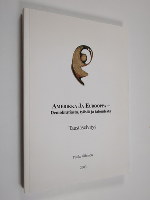 Paula Tiihonen : Amerikka ja Eurooppa : demokratiasta, ty...