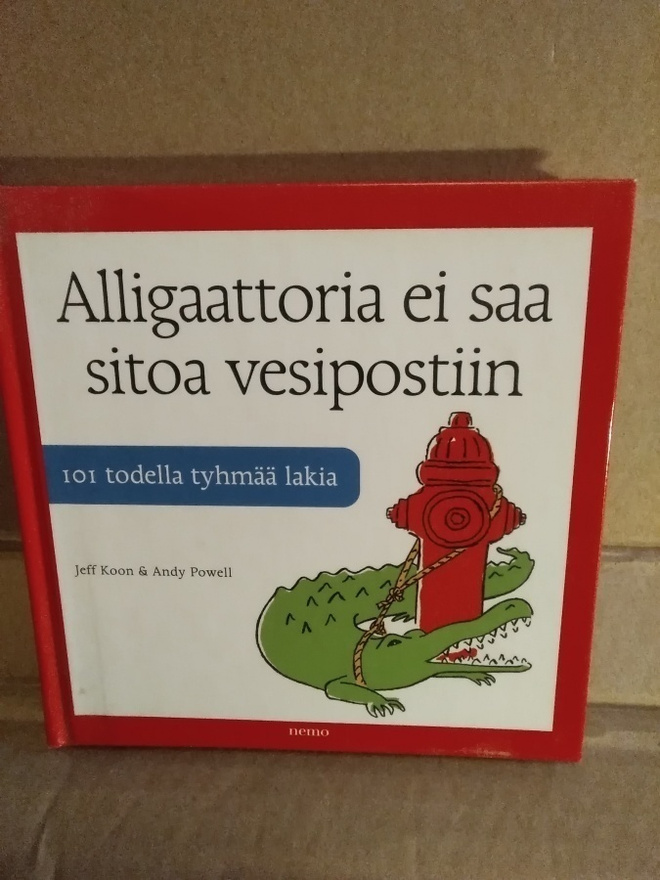 Alligaattoria ei saa sitoa vesipostiin -101 tyhmää lakia-