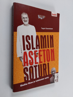 Tapio Tamminen : Islamin aseeton soturi : Ghaffar Khan ja...